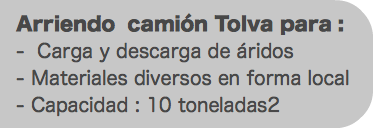 &nbsp;Arriendo camión Tolva para : - Carga y descarga de áridos - Materiales diversos en forma local - Capacidad : 10 toneladas2